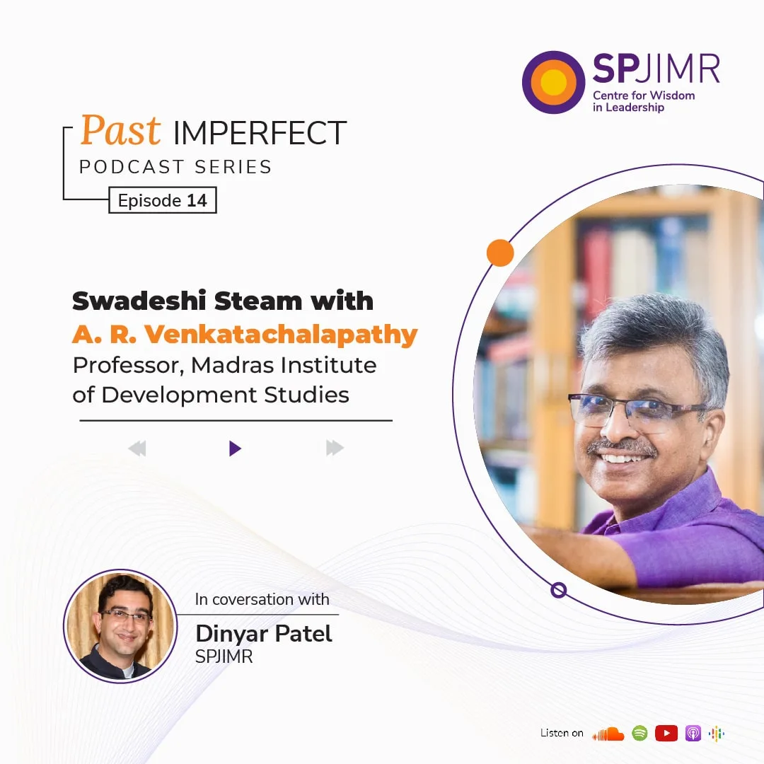 Past Imperfect Episode 14: Swadeshi Steam with A.R. Venkatchalapathy